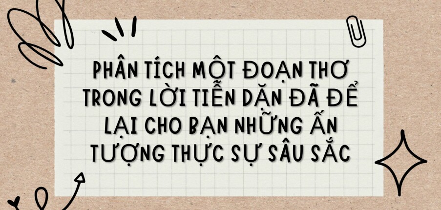 TOP 3 bài văn Phân tích một đoạn thơ trong Lời tiễn dặn đã để lại cho bạn những ấn tượng thực sự sâu sắc (2024) HAY NHẤT