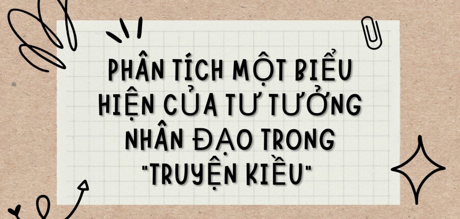 TOP 8 bài văn Phân tích một biểu hiện của tư tưởng nhân đạo trong “Truyện Kiều” (2024) HAY NHẤT