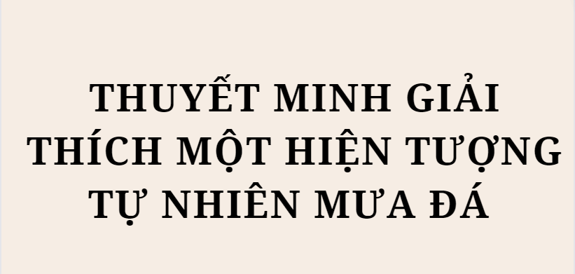 TOP 10 Bài Thuyết minh giải thích một hiện tượng tự nhiên mưa đá (2024) HAY NHẤT