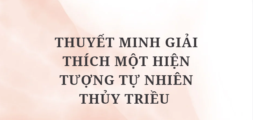 TOP 10 Bài  Thuyết minh giải thích một hiện tượng tự nhiên thủy triều (2024) HAY NHẤT