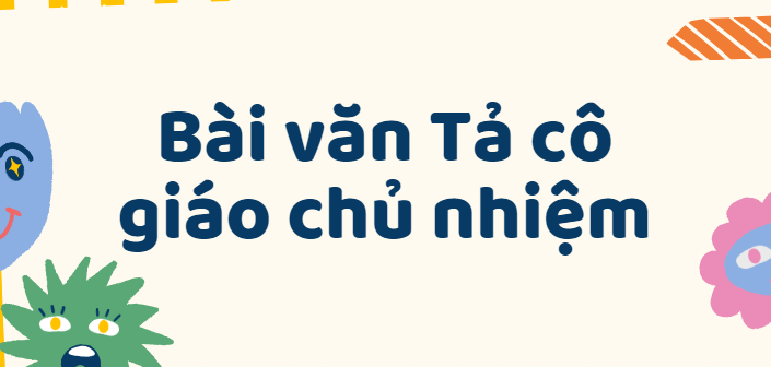 TOP 50 Bài văn Tả cô giáo chủ nhiệm lớp 3 (2024) SIÊU HAY