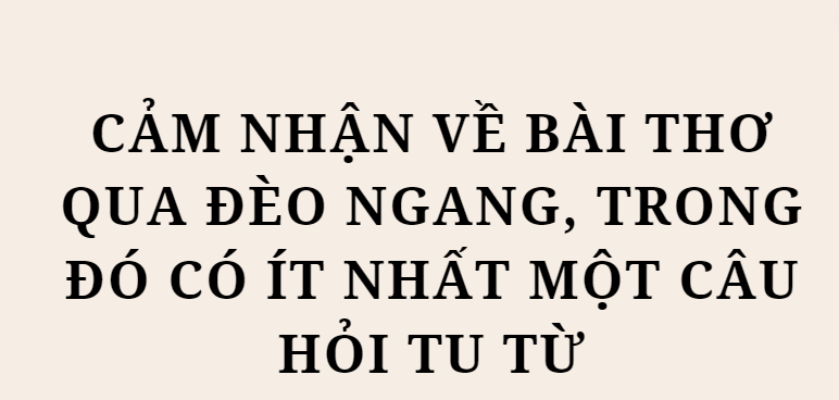 TOP 10 Bài mẫu Cảm nhận về bài thơ Qua Đèo Ngang, trong đó có ít nhất một câu hỏi tu từ (2024) HAY NHẤT