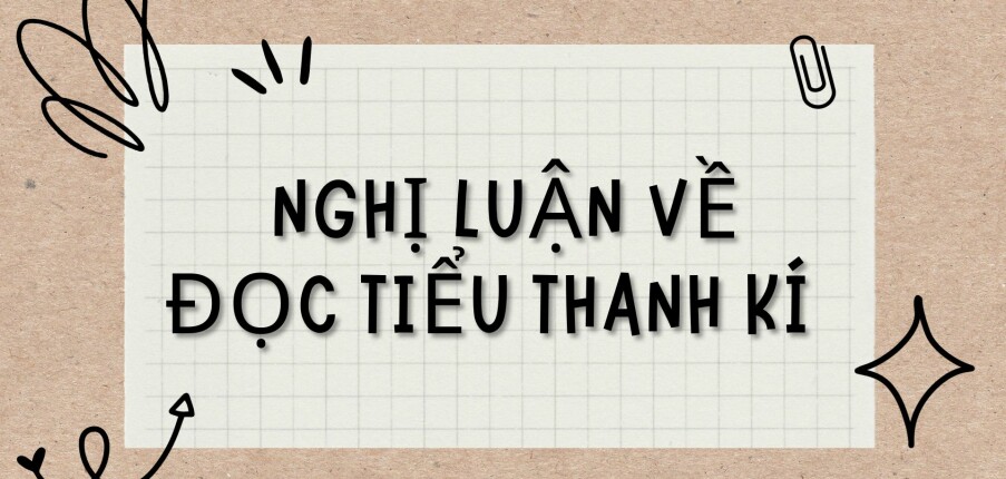 TOP 20 Bài văn Nghị luận về Đọc Tiểu Thanh kí (2024) HAY NHẤT