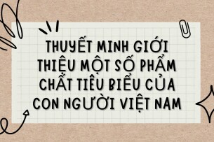 TOP 10 Bài văn Thuyết minh giới thiệu một số phẩm chất tiêu biểu của con người Việt Nam (2024) HAY NHẤT