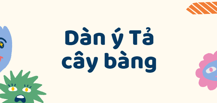 TOP 50 Dàn ý Tả cây bàng lớp 4 (2024) SIÊU HAY