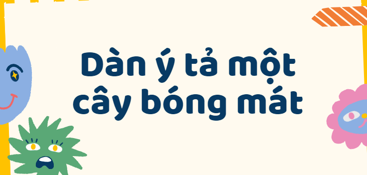 TOP 50 Dàn ý tả một cây bóng mát lớp 4 (2024) SIÊU HAY