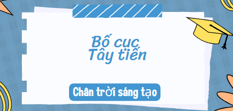 Bố cục Tây Tiến (2024) chính xác nhất lớp 10 - Chân trời sáng tạo