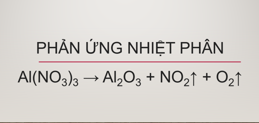 Phản ứng nhiệt phân: Al(NO3)3 → Al2O3 + NO2↑ + O2↑ | Al(NO3)3 ra Al2O3 | Al(NO3)3 ra NO2