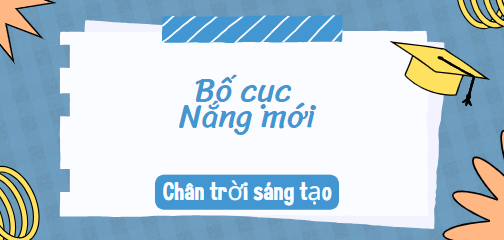 Bố cục Nắng mới (2024) chính xác nhất lớp 10 - Chân trời sáng tạo