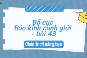 Bố cục Bảo kính cảnh giới – bài 43 (2024) chính xác nhất lớp 10 - Chân trời sáng tạo