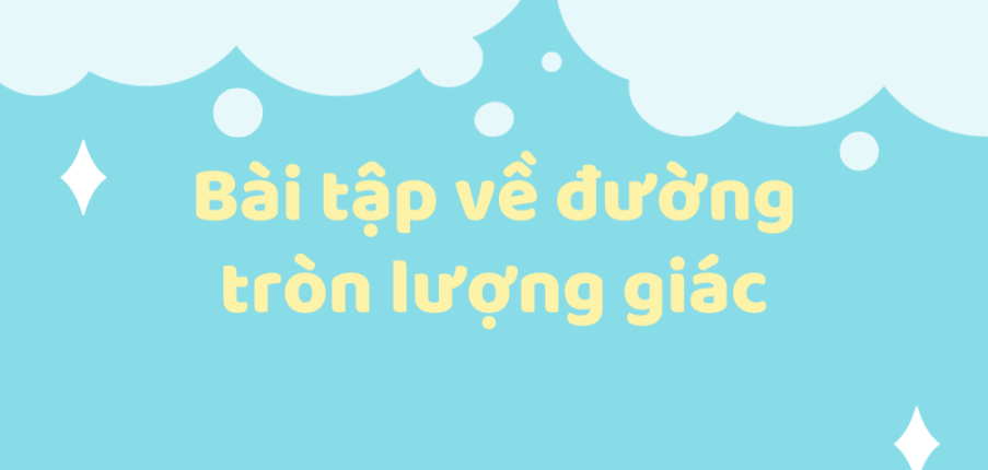 30 Bài tập về đường tròn lượng giác (2024) có đáp án