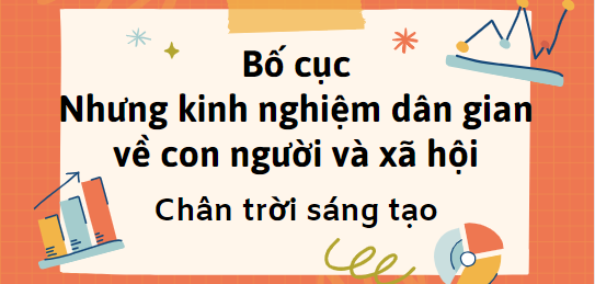 Bố cục Những kinh nghiệm dân gian về con người và xã hội (2024) chính xác nhất lớp 7 - Chân trời sáng tạo