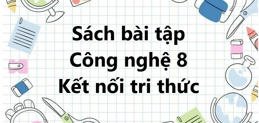 Giải SBT Công nghệ 8 (Kết nối tri thức) Bài 8: Gia công cơ khí bằng tay