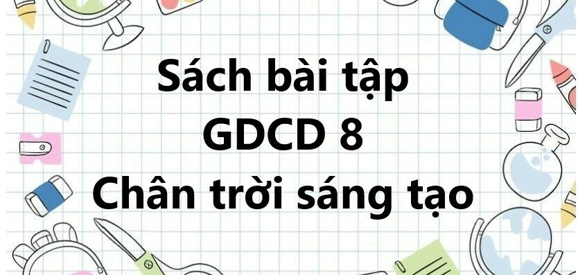 Sách bài tập GDCD 8 (Chân trời sáng tạo) Bài 3: Lao động cần cù, sáng tạo