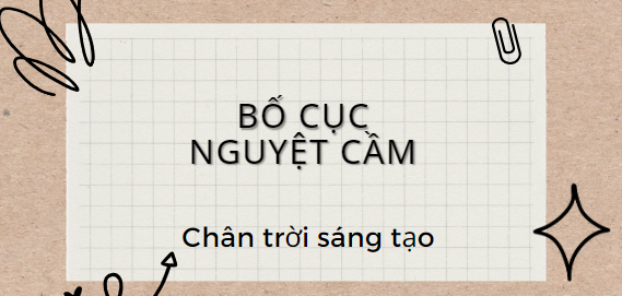 Bố cục Nguyệt cầm (2024) chính xác nhất lớp 11 - Chân trời sáng tạo