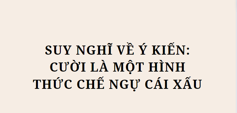 TOP 10 Đoạn văn Suy nghĩ về ý kiến: Cười là một hình thức chế ngự cái xấu (2024) HAY NHẤT