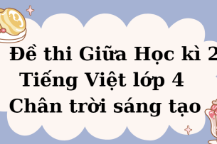 TOP 10 Đề thi Giữa Học kì 2 Tiếng Việt lớp 4 (Chân trời sáng tạo năm 2024) có đáp án