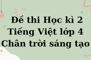 TOP 10 Đề thi Học kì 2 Tiếng Việt lớp 4 (Chân trời sáng tạo năm 2024) có đáp án