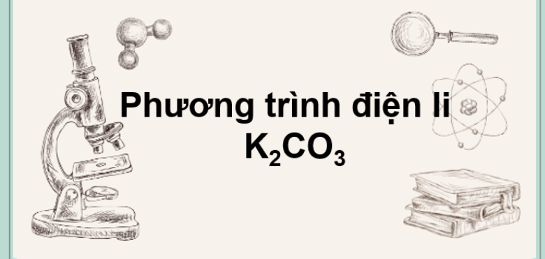 Phương trình điện li K2CO3