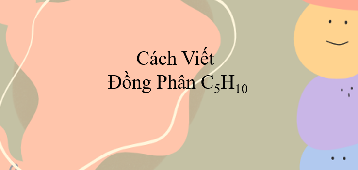 Cách viết đồng phân C5H10 (2024) chính xác nhất