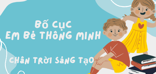 Bố cục Em bé thông minh (2024) chính xác nhất lớp 6 - Chân trời sáng tạo