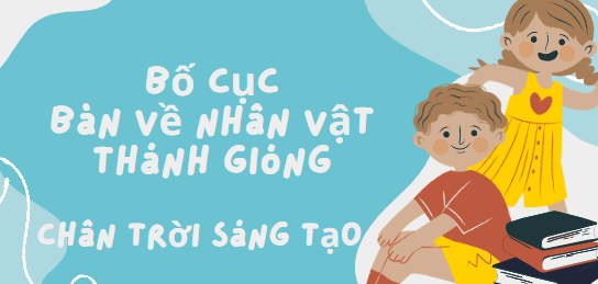 Bố cục Bàn về nhân vật Thánh Gióng (2024) chính xác nhất lớp 6 - Chân trời sáng tạo