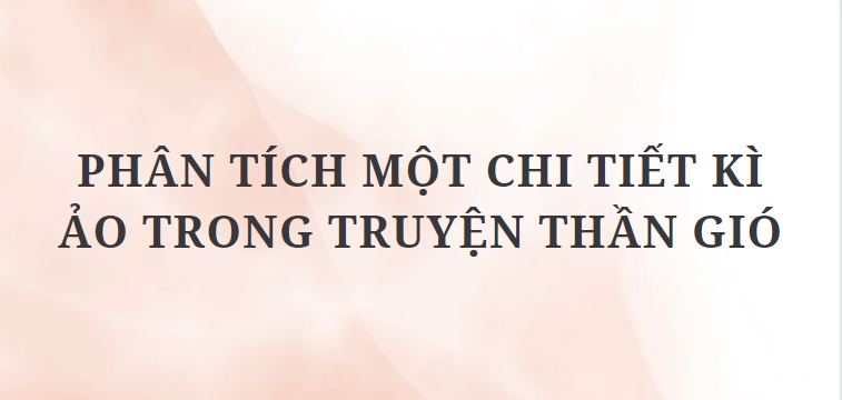 TOP 5 Đoạn văn Phân tích một chi tiết kì ảo trong truyện Thần Gió (2024) HAY NHẤT