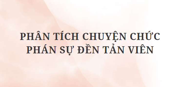 TOP 12 Bài văn Phân tích Chuyện chức Phán sự đền Tản Viên (2024) HAY NHẤT