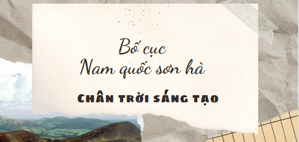 Bố cục Nam quốc sơn hà (2024) chính xác nhất lớp 8 - Chân trời sáng tạo