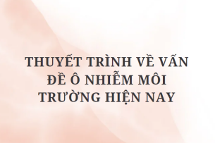 TOP 12 Bài văn Thuyết trình về vấn đề ô nhiễm môi trường hiện nay (2024) HAY NHẤT