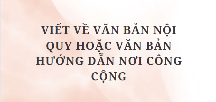 TOP 4 Bài mẫu Viết về văn bản nội quy hoặc văn bản hướng dẫn nơi công cộng (2024) HAY NHẤT