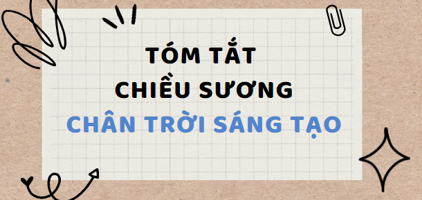 Tóm tắt Chiều sương (10 mẫu) 2024 mới nhất - Chân trời sáng tạo