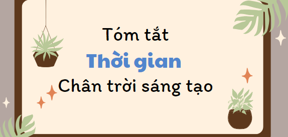 Tóm tắt Thời gian (10 mẫu) 2024 mới nhất - Chân trời sáng tạo