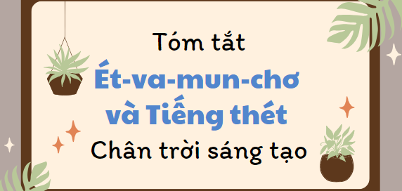 Tóm tắt Ét-va-mun-chơ và Tiếng thét (10 mẫu) 2024 mới nhất - Chân trời sáng tạo