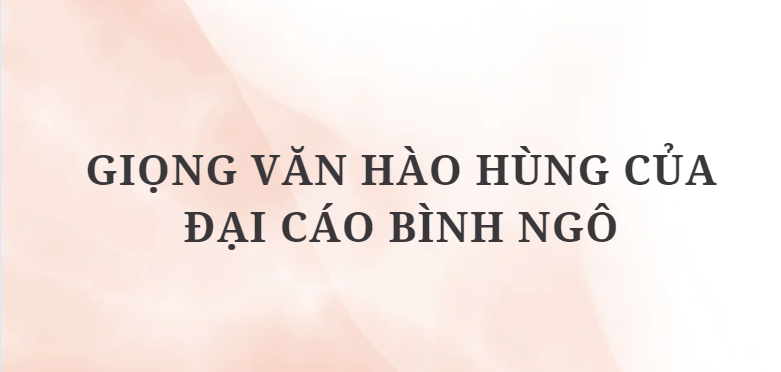 TOP 12 Đoạn văn Giọng văn hào hùng của Đại cáo bình Ngô (2024) HAY NHẤT