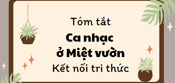 Tóm tắt Ca nhạc ở Miệt vườn (10 mẫu) 2024 mới nhất - Kết nối tri thức