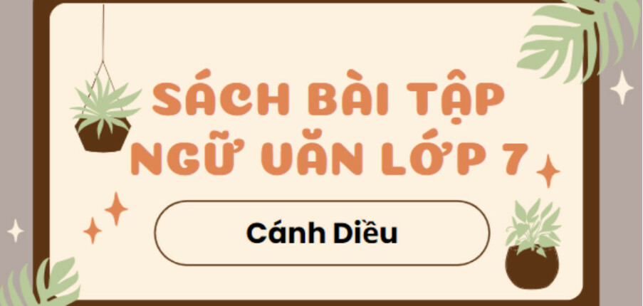 Giải SBT Ngữ Văn 7 Bài 1: Tiểu thuyết và truyện ngắn - Cánh diều