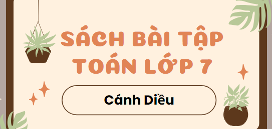 Giải SBT Toán 7 (Cánh diều) Bài tập cuối chương 3