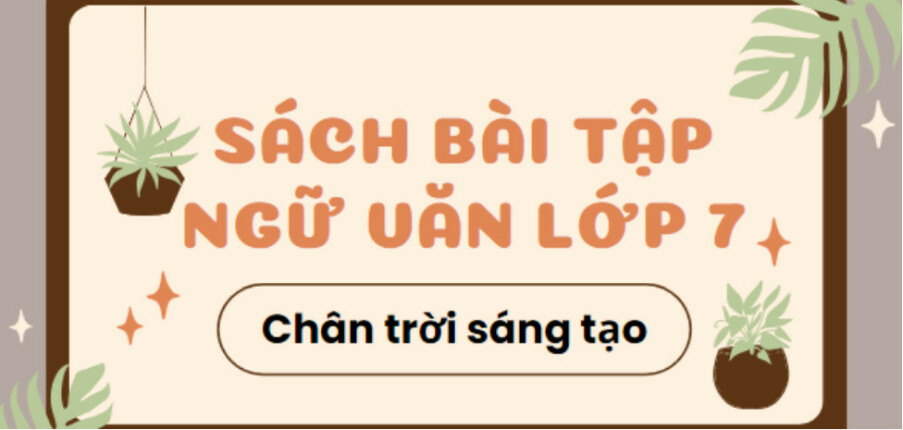 Giải SBT Ngữ Văn 7 Bài 4: Quà tặng của thiên nhiên - Chân trời sáng tạo