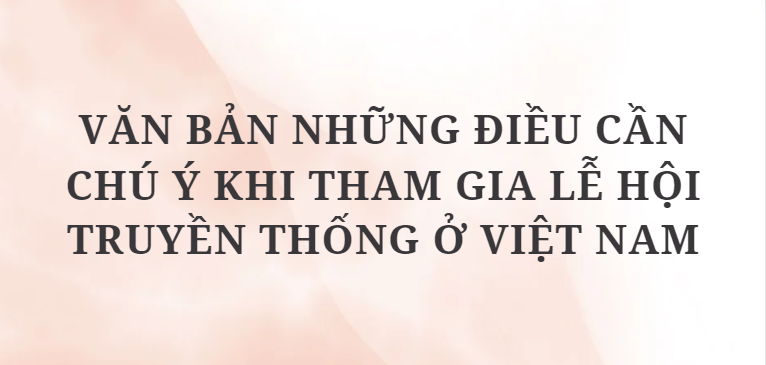 TOP 5 Văn bản những điều cần chú ý khi tham gia lễ hội truyền thống ở Việt Nam (2024) HAY NHẤT