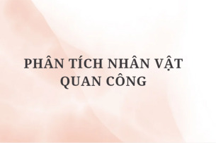 TOP 4 Bài văn Phân tích nhân vật Quan Công (2024) HAY NHẤT