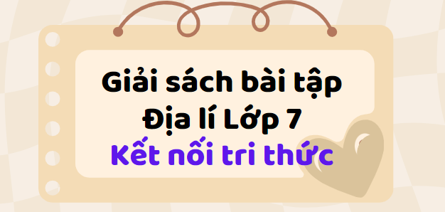 Giải SBT Địa Lí 7 (Kết nối tri thức) Bài 3: Khai thác, sử dụng và bảo vệ thiên nhiên ở châu Âu