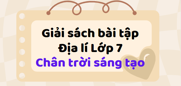 Giải SBT Địa Lí 7 (Chân trời sáng tạo) Bài 4: Liên minh châu Âu