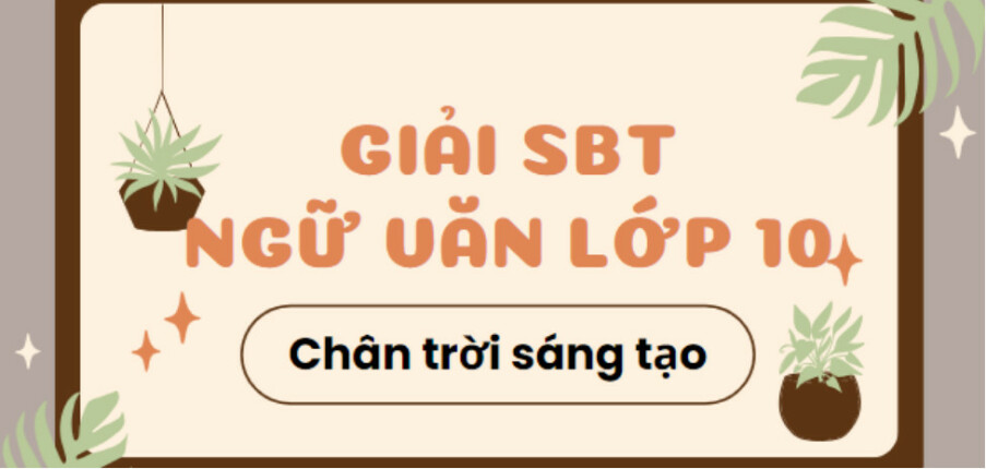 Giải SBT Ngữ Văn 10 Bài 3: Giao cảm với thiên nhiên (Thơ) - Chân trời sáng tạo