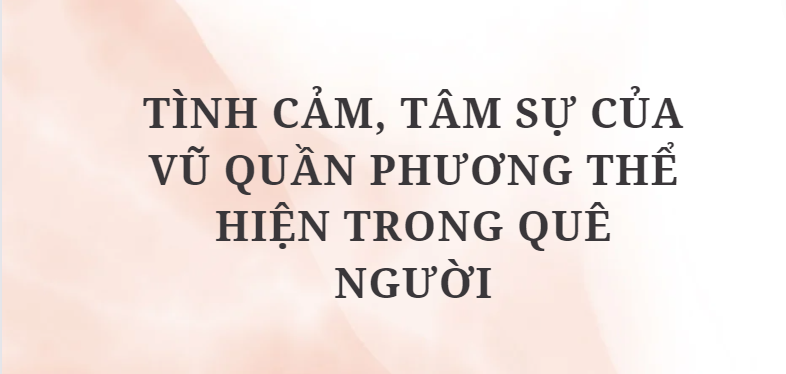 TOP 5 Bài văn Tình cảm, tâm sự của Vũ Quần Phương thể hiện trong Quê người (2024) HAY NHẤT