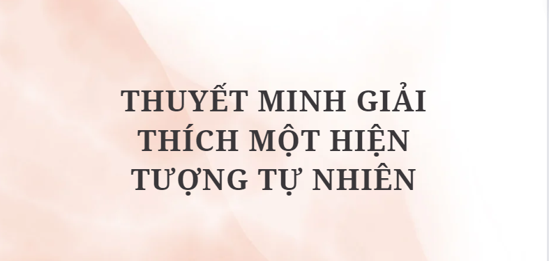 TOP 5 Bài văn Thuyết minh giải thích một hiện tượng tự nhiên (2024) HAY NHẤT