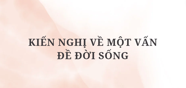 TOP 5 Bài mẫu Kiến nghị về một vấn đề đời sống (2024) HAY NHẤT