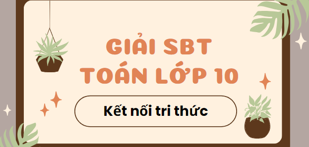 Giải SBT Toán 10 (Kết nối tri thức) Bài 5: Giá trị lượng giác của một góc từ 0° đến 180°
