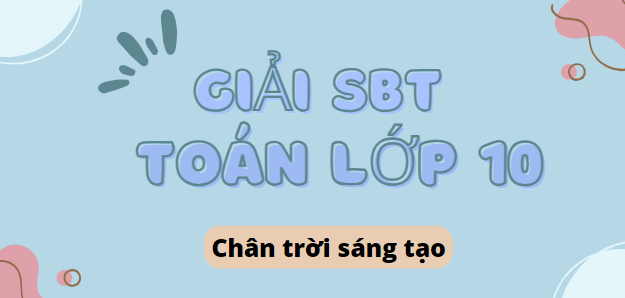 Giải SBT Toán 10 (Chân trời sáng tạo) Bài tập cuối chương 5 trang 101