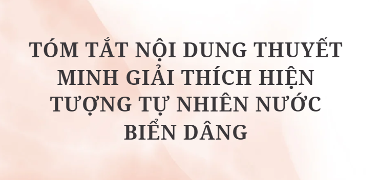 TOP 10 Bài mẫu Tóm tắt nội dung thuyết minh giải thích hiện tượng tự nhiên nước biển dâng (2024) HAY NHẤT